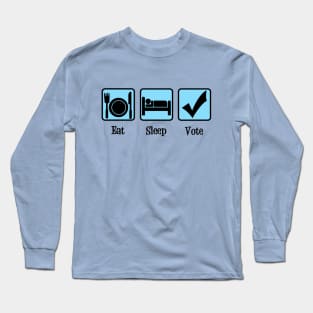 Eat Sleep Vote Long Sleeve T-Shirt